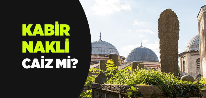 Kabir Nakli Caiz mi?