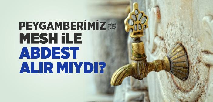 Peygamberimiz Mesh İle Abdest Alır Mıydı?