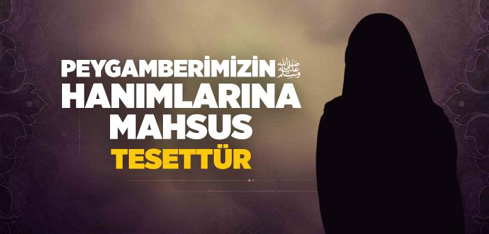 Peygamberimizin Hanımlarına Mahsus Tesettür