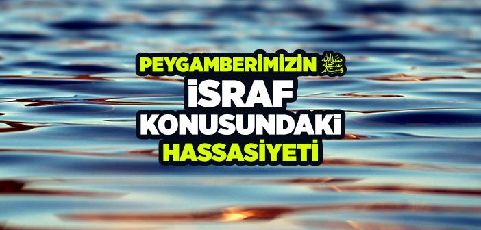 Peygamberimizin İsraf Konusundaki Hassasiyeti