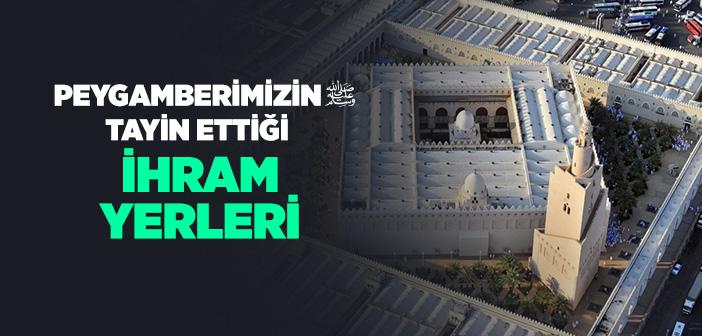 Peygamberimizin Tayin Ettiği İhram Yerleri