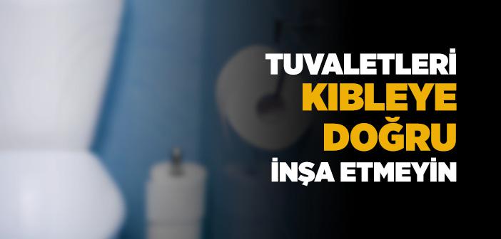 Tuvaletleri Kıbleye Doğru İnşa Etmeyin