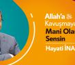 Allah'a (c.c.) Kavuşmaya Mani Olan Sensin