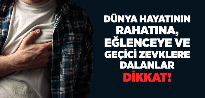 Dünya Hayatının Rahatına, Eğlenceye ve Geçici Zevklere Dalanlar Dikkat!