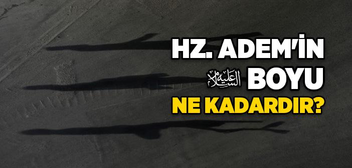 Hz. Adem’in (a.s.) Boyu Ne Kadardı?