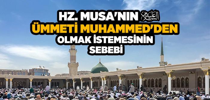 Hz. Musa'nın Ümmeti Muhammed'den Olmak İstemesinin Sebebi