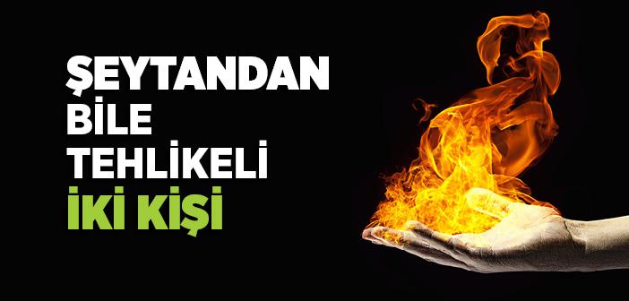 İki Kişinin Dinde Çıkardığı Fitneyi Şeytan Bile Çıkaramaz