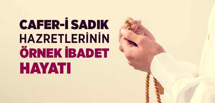 İmam Cafer-i Sadık’ın İbadet Hayatı