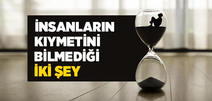 İnsanların Kıymetini Bilmediği İki Şey