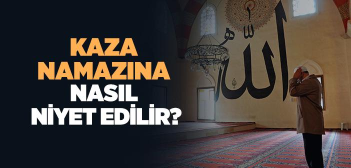 Kaza Namazına Nasıl Niyet Edilir?