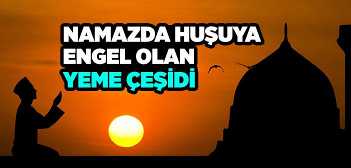 Namazda Huşuya Engel Olan Yeme Çeşidi