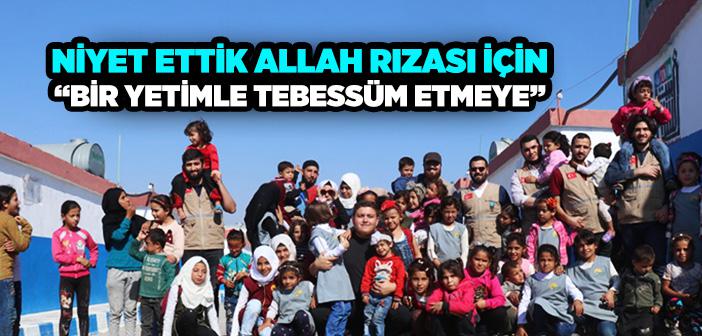 Niyet Ettik Allah Rızası İçin “Bir Yetimle Tebessüm Etmeye”