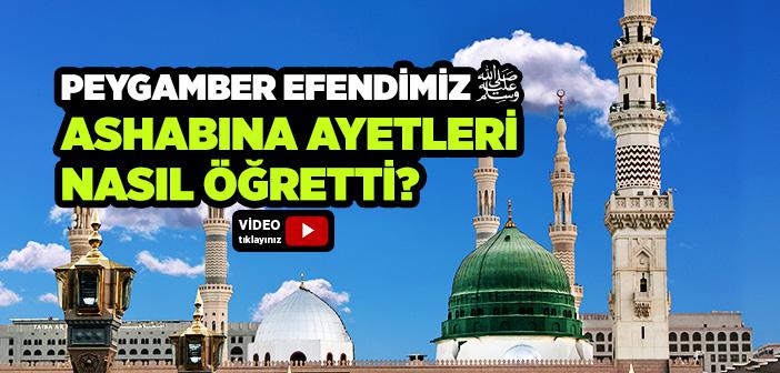 Peygamber Efendimiz, Ashabına Ayetleri Nasıl Öğretti?