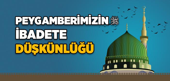 Peygamber Efendimizin İbadete Düşkünlüğü