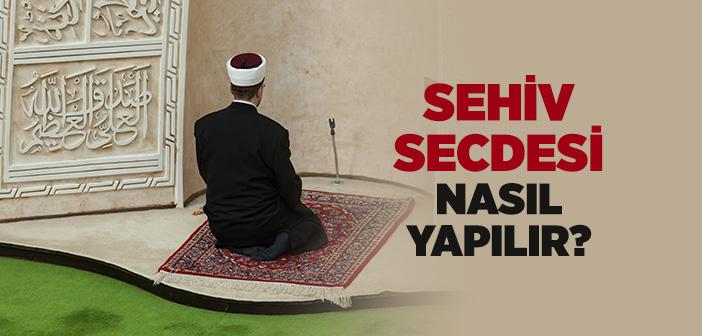 SEHİV SECDESİ NASIL YAPILIR?