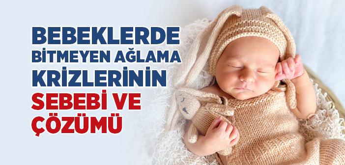 Bebeklerde Bitmeyen Ağlama Krizlerinin Sebebi ve Çözümü