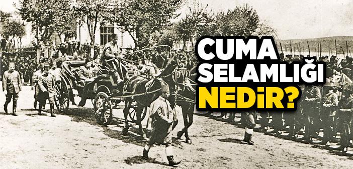 Cuma Selamlığı Nedir?