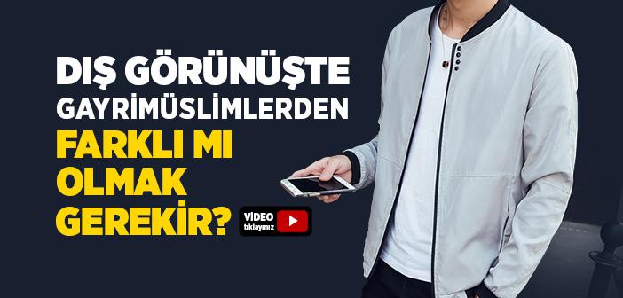 Dış Görünüşte Gayrimüslimlerden Farklı Olmak Gerekir mi?