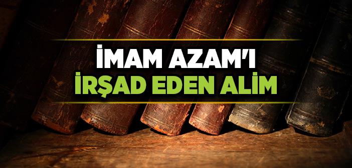 İmam-ı Azam’ı İrşad Eden Alim