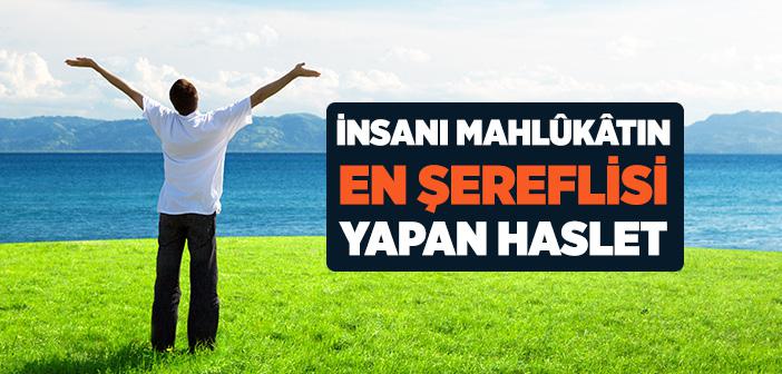 İnsanı Mahlukatın En Şereflisi Yapan Haslet