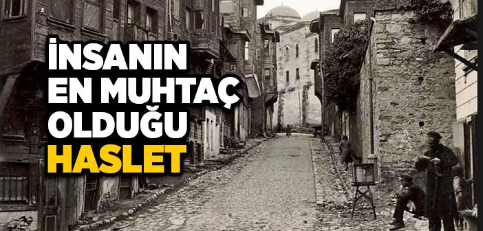 İnsanın En Muhtaç Olduğu Haslet