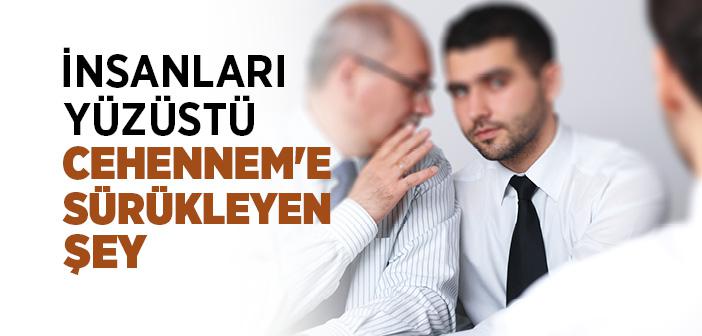 İnsanları Yüzüstü Cehennem’e Sürükleyen Şey