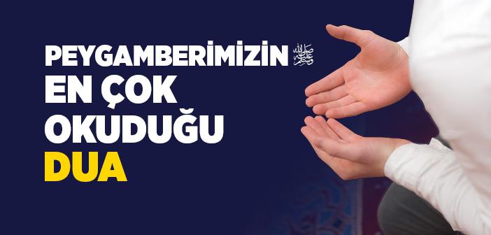 Peygamberimizin En Çok Okuduğu Dua