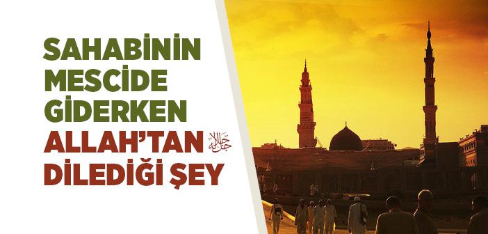 Sahabinin Camiye Giderken Allah’tan Dilediği Şey