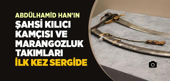 Sultan Abdülhamit’in Kişisel Eşyaları İlk Kez Sergide