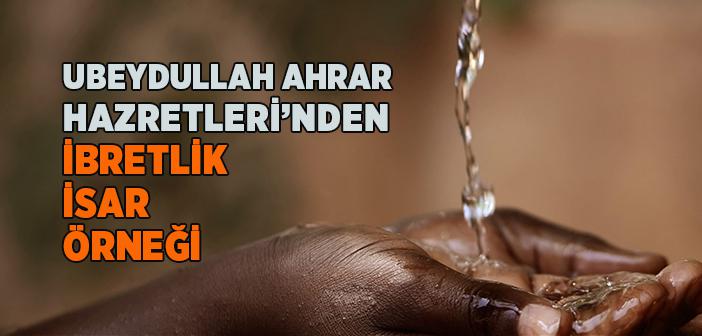 Ubeydullah Ahrar Hazretleri’nden İbretlik İsar Örneği