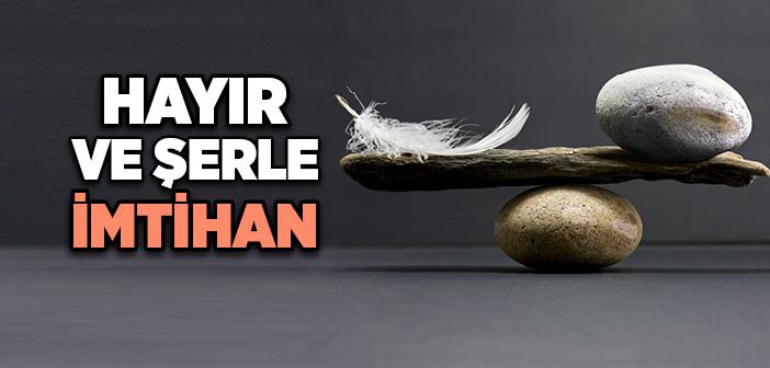 Hayır ve Şerle İmtihan