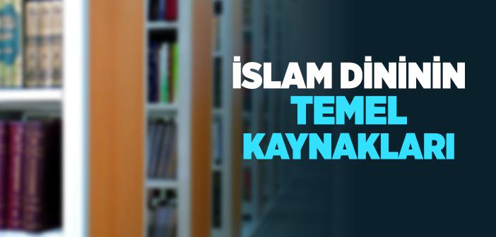 İslam Dininin Temel Kaynakları