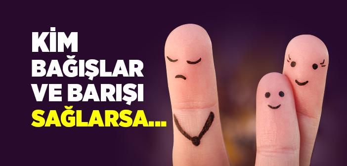 Kim Bağışlar ve Barışı Sağlarsa