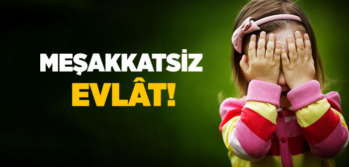 Meşakkatsiz Evlat!