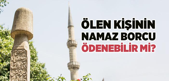 Ölen Kişinin Namaz Borcu Nasıl Ödenir?