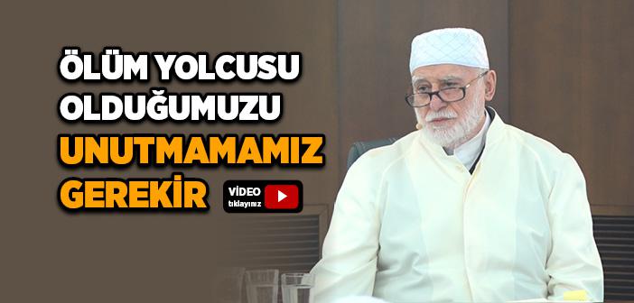 Ölüm Yolcusu Olduğumuzu Unutmamamız Gerekir