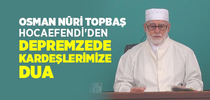 Osman Nuri Topbaş Hocaefendi'den Depremzede Kardeşlerimize Dua