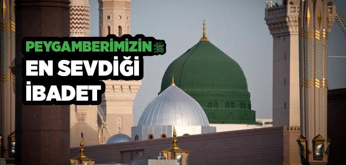 Peygamberimizin En Sevdiği İbadet