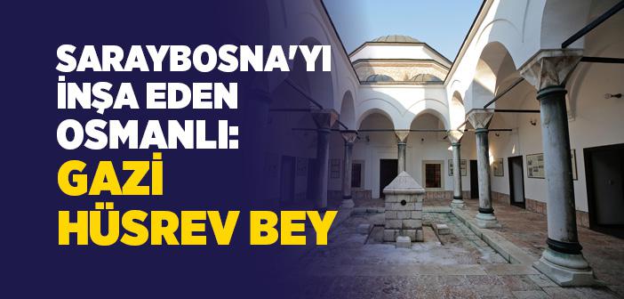 Saraybosna’yı İnşa Eden Osmanlı: Gazi Hüsrev Bey