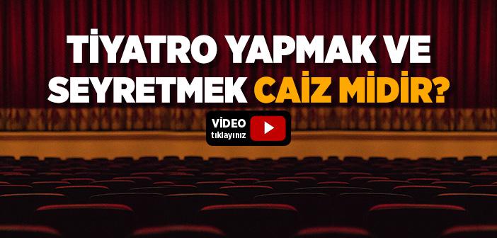 Tiyatro Yapmak ve Seyretmek Caiz midir?