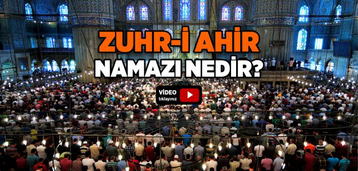 Zuhri Ahir Namazı Nedir?