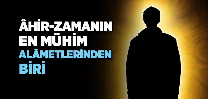 Ahir Zamanın En Mühim Alâmetlerinden Biri