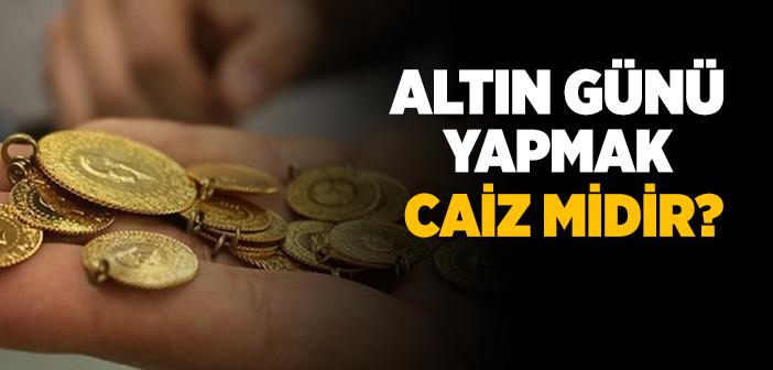 Altın Günü Caiz midir?