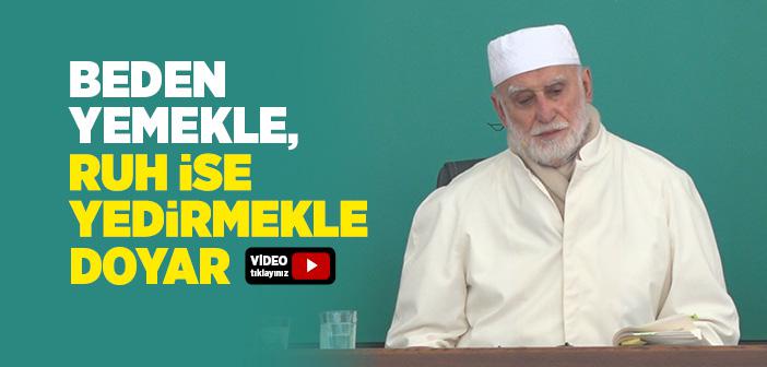 Beden Yemekle, Ruh İse Yedirmekle Doyar