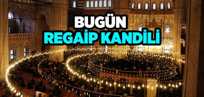 Bugün Regaip Kandili