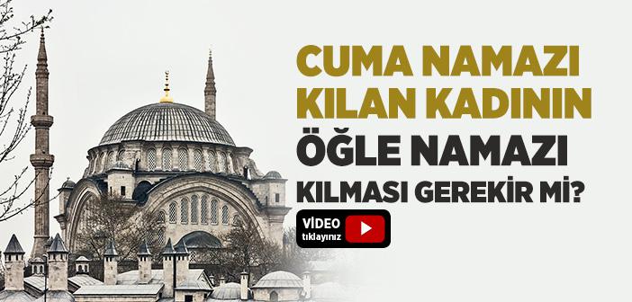 Cuma Namazı Kılan Kadının Öğle Namazı Kılması Gerekir mi?