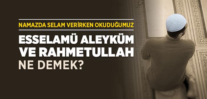 Esselamü Aleyküm ve Rahmetullah