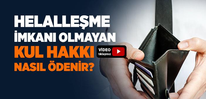 Helalleşme İmkanı Olmayan Kul Hakkı Nasıl Ödenir?