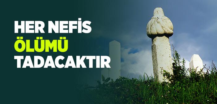 Her Nefis Ölümü Tadacaktır