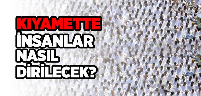 Kıyamet Günü İnsanlar Nasıl Diriltilecek?